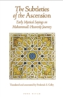 Image for The Subtleties of the Ascension : Lata&#39;if al-Miraj: Early Mystical Sayings on Muhammad&#39;s Heavenly Journey