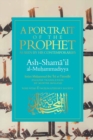 Image for A Portrait of a Prophet : As Seen by His Contemporaries. Ash-Shama &#39;il al-Muhammadiyya