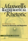 Image for Maxwell&#39;s Mathematical Rhetoric : Rethinking the Treatise on Electricity and Magnetism