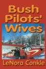 Image for Bush Pilots&#39; Wives : Dedicated to the bush pilots&#39; wives