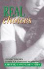 Image for Real Choices : Listening to Women, Looking for Alternatives to Abortion