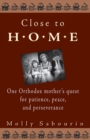 Image for Close to Home : One Orthodox Mother&#39;s Quest for Patience, Peace and Perseverance