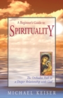 Image for A Beginner&#39;s Guide to Spirituality : The Orthodox Path to a Deeper Relationship with God