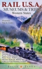 Image for Rail USA Museums &amp; Trips Guide &amp; Map Western States 445 Train Rides, Heritage Railroads, Historic Depots, Railroad &amp; Trolley Museums, Model Layouts, Train-Watching Locations &amp; More!