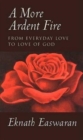 Image for A more ardent fire  : from everyday love to love of God