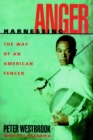 Image for Harnessing anger  : the way of an American fencer