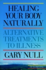 Image for Healing your body naturally  : alternative treatments to illnes