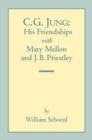 Image for C.G. Jung  : his friendships with Mary Mellon &amp; JB Priestley