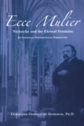 Image for Ecce Mulier : Nietzsche and the Eternal Femininean Analytical Psychological Perspective