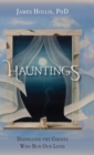 Image for Hauntings - Dispelling the Ghosts Who Run Our Lives
