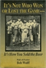 Image for It&#39;s Not Who Won or Lost the Game, it&#39;s How You Sold the Beer : It&#39;s How You Sold the Beer