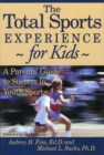 Image for The Total Sports Experience for Kids : A Parent&#39;s Guide for Success in Youth Sports