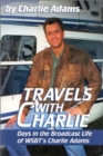 Image for Travels with Charlie : Days in the Broadcast Life of WSBT&#39;s Charlie Adams