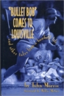 Image for Bullet Bob Comes to Louisville : And Other Tales from a Baseball Life
