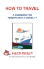 Image for How to Travel : A guidebook for Persons with a Disability