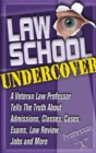 Image for Law School Undercover : A Veteran Law Professor Tells the Truth About Admissions, Classes, Cases, Exams, Law Review, Jobs, and More