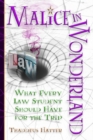 Image for Malice in Wonderland : What Every Law Student Should Have for the Trip