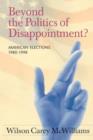 Image for Beyond the politics of disappointment?  : American elections, 1980-1998