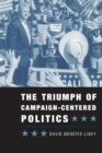 Image for The Triumph of Campaign-Centered Politics