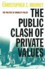 Image for The Public Clash of Private Values : The Politics of Morality Policy