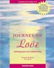 Image for Journey of Love Teacher Guide : Reflecting God&#39;s Love in Relationships