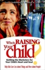 Image for Who&#39;S Raising Your Child : Battling the Marketers for Your Childs Heart &amp; Soul