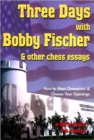 Image for Three Days with Bobby Fischer and Other Chess Essays