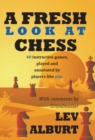 Image for A fresh look at chess  : 40 instructive games, played and annotated by players like you