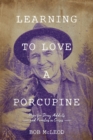 Image for Learning to Love a Porcupine : Hope for Drug Addicts and Families in Crisis