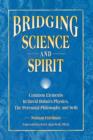 Image for Bridging Science and Spirit : Common Elements in David Bohm&#39;s Physics, the Perennial Philosophy and Seth