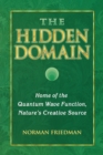 Image for The Hidden Domain : Home of the Quantum Wave Function, Nature&#39;s Creative Source