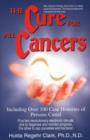 Image for The Cure for All Cancers : Including Over 100 Case Histories of Persons Cured