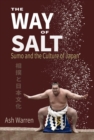 Image for The way of salt  : sumo and the culture of Japan