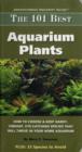 Image for The 101 best aquarium plants  : how to choose &amp; keep hardy, vibrant, eye-catching species that will thrive in your home aquarium