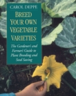 Image for Breed Your Own Vegetable Varieties : The Gardener&#39;s and Farmer&#39;s Guide to Plant Breeding and Seed Saving, 2nd Edition