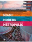 Image for Miami modern metropolis  : paradise and paradox in midcentury architecture and planning