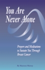 Image for You Are Never Alone: : Prayers And Meditation to Sustain You through Breast Cancer