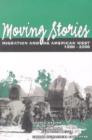 Image for Moving Stories : Migration and the American West.1850-2000