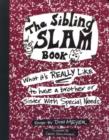 Image for The sibling slam book  : what it&#39;s really like to have a brother or sister with special needs