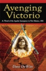 Image for Avenging Victorio: A Novel of the Apache Insurgency in New Mexico, 1881