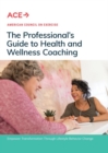 Image for The Professional&#39;s Guide to Health and Wellness Coaching : Empower Transformation Through Lifestyle Behavior Change