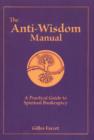 Image for Anti-Wisdom Manual : A Practical Guide to Spiritual Bankruptcy