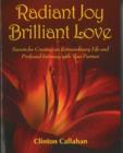 Image for Radiant Joy, Brilliant Love : Secrets for Creating an Extraordinary Life &amp; Profound Intimacy with Your Partner
