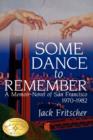 Image for Some Dance to Remember : A Memoir-Novel of San Francisco 1970-1982