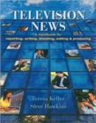 Image for Television News : A Handbook for Reporting, Writing, Shooting, Editing and Producing