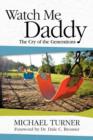 Image for Watch Me Daddy : The Cry of the Generations
