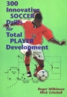 Image for 300 Innovative Soccer Drills for Total Player Development