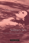 Image for Solitary sex  : a cultural history of masturbation