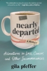 Image for Nearly Departed : Adventures in Loss, Cancer, and Other Inconveniences