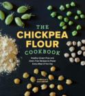 Image for The Chickpea Flour Cookbook : Healthy Gluten-Free and Grain-Free Recipes to Power Every Meal of the Day